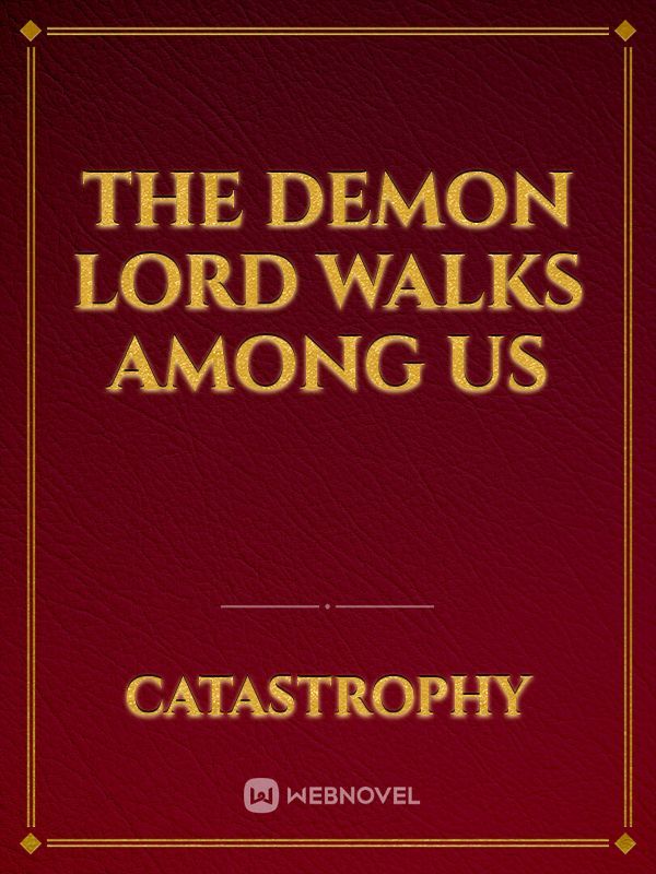 The Demon Lord Walks Among Us
