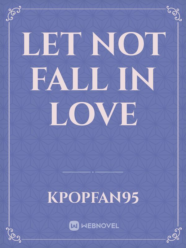 Let Not Fall In Love
