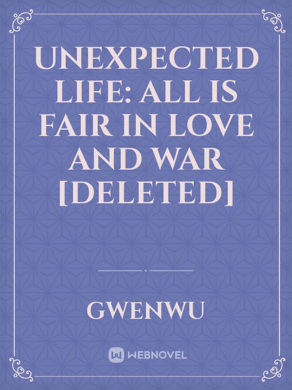 Unexpected Life: All is Fair in Love and War [DELETED]