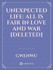 Unexpected Life: All is Fair in Love and War [DELETED] Book