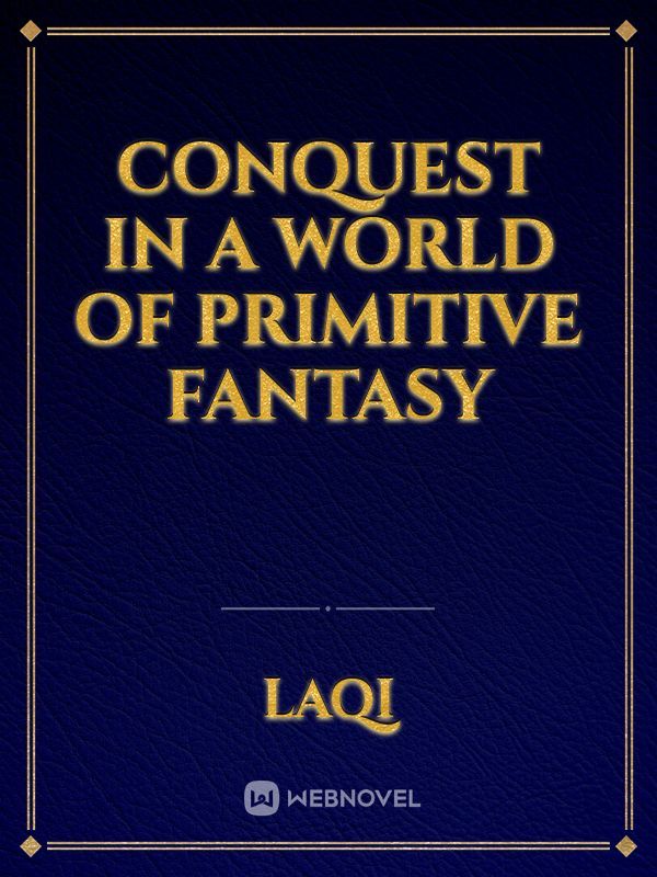 Conquest in a world of primitive fantasy Book