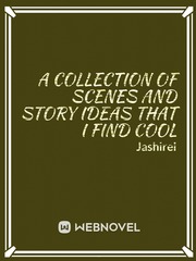 A collection of scenes and story ideas that i find cool Book