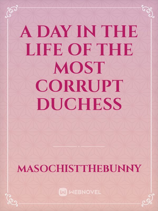 A Day in the Life of the Most Corrupt Duchess