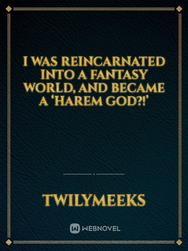 I was Reincarnated into a Fantasy World, and became a ‘Harem God?!’