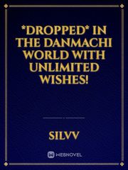 *Dropped* In the DanMachi World with Unlimited Wishes! Book