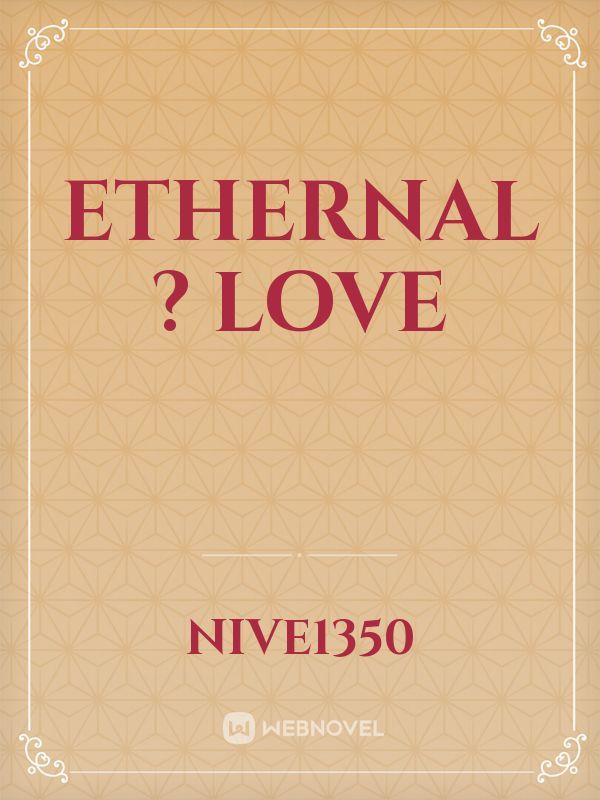 Ethernal ? love