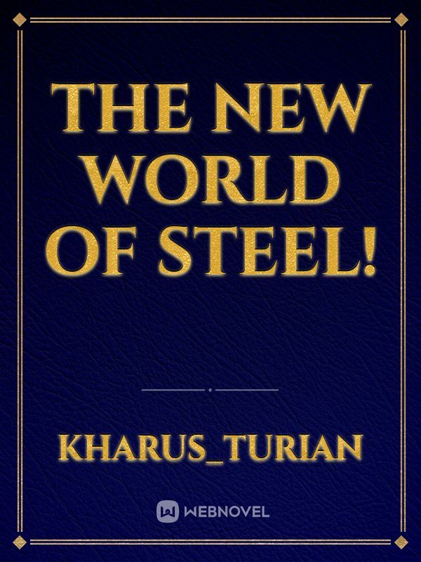 The New World Of Steel!