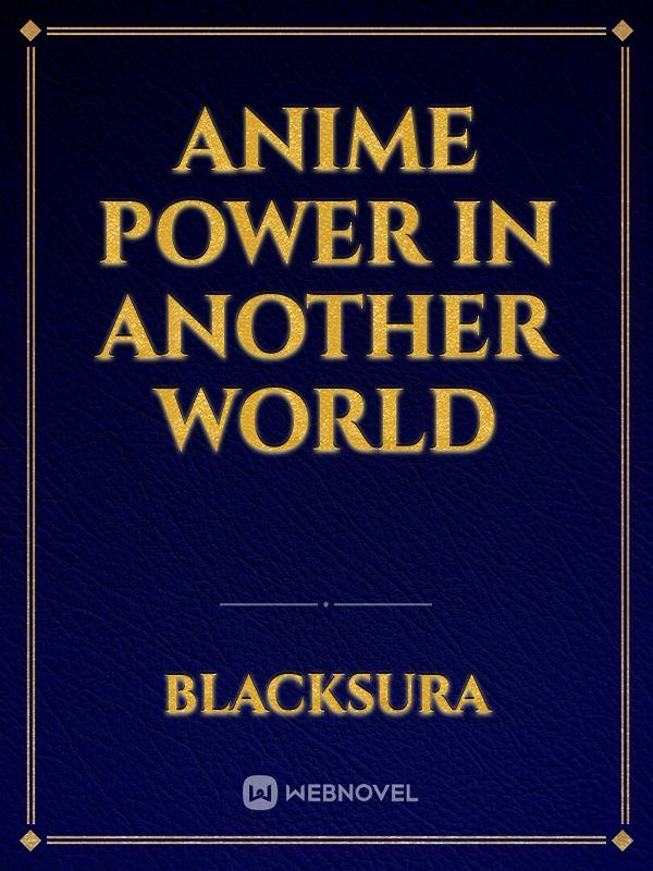 Anime power in another world
