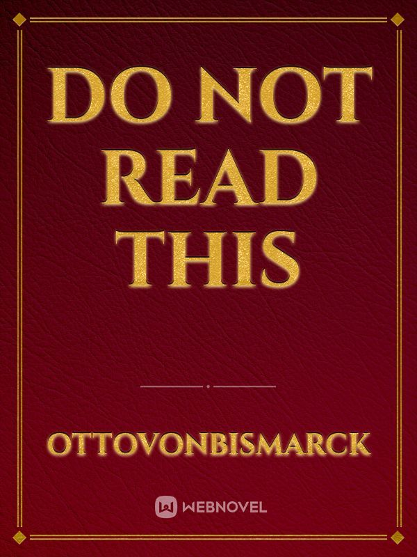 Do NOT READ THIS