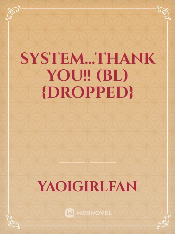 System...Thank you!! (BL) {Dropped}