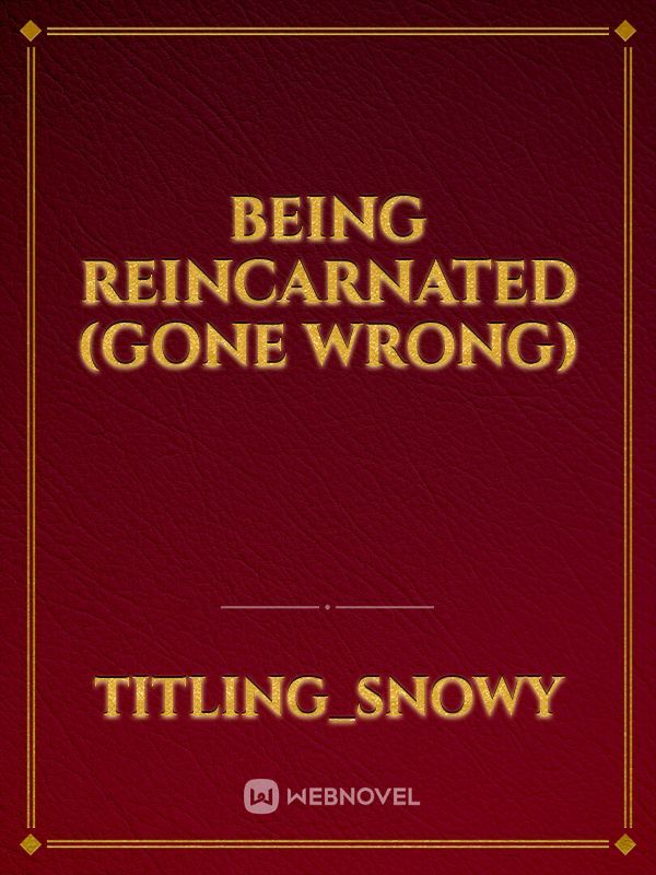 Being reincarnated (gone wrong) Book