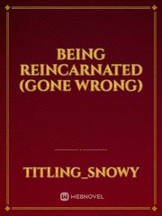 Being reincarnated (gone wrong) Book