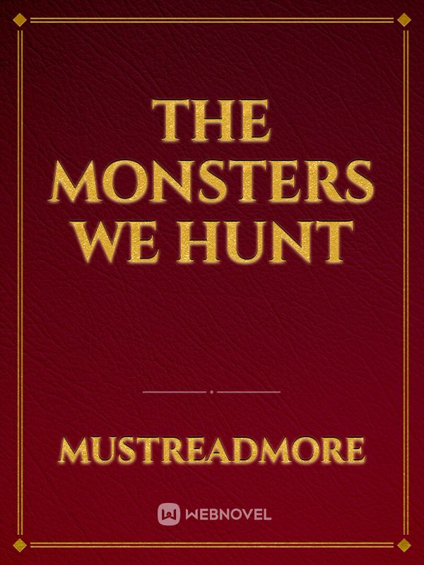 The Monsters We Hunt