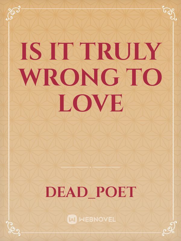 Is it Truly Wrong to Love