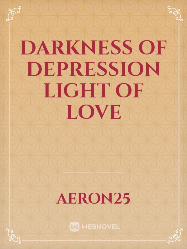 Darkness of Depression 
     Light of Love