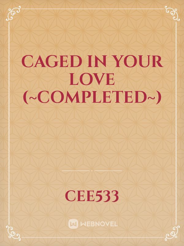Caged In Your Love (~Completed~) Book