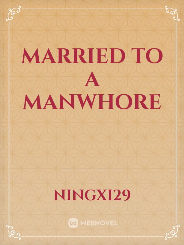 married to a manwhore Novel Read Free - Webnovel