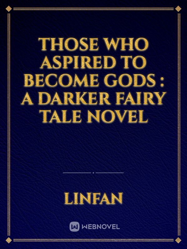 Those Who Aspired to Become Gods : A darker fairy tale novel