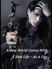 A New World Comes With A New Life~ As A Guy Book