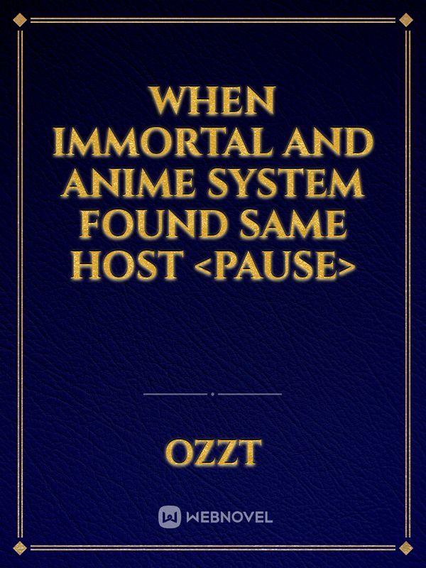 When Immortal and Anime System Found Same Host <Pause> Book