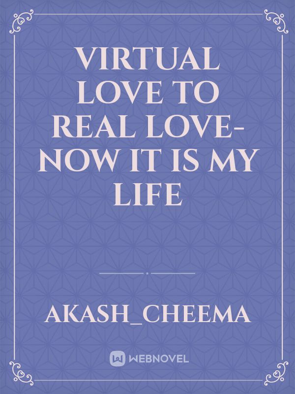 virtual love to real love-now it is my life