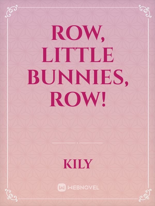 Row, Little Bunnies, Row!