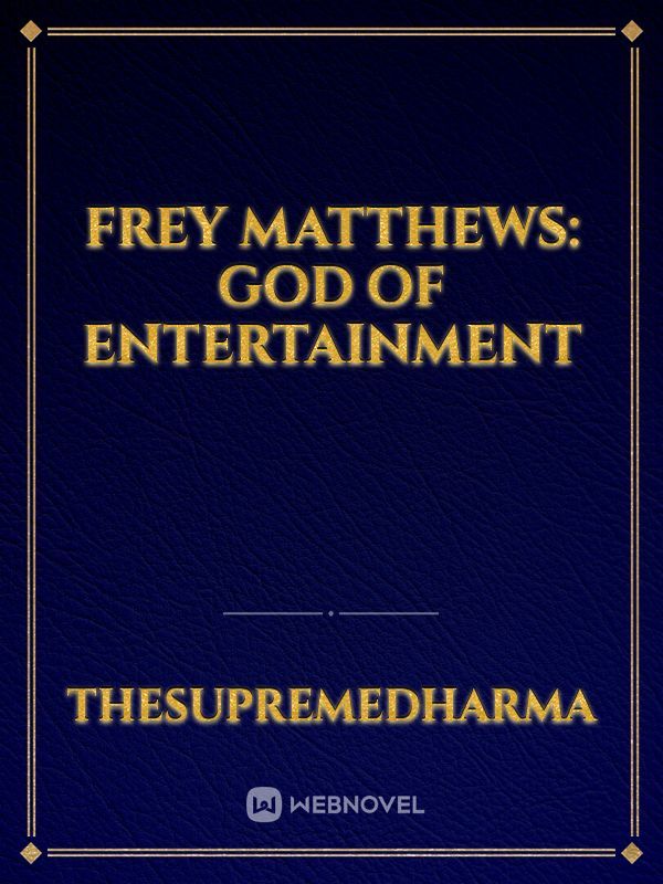 Frey Matthews: God of Entertainment