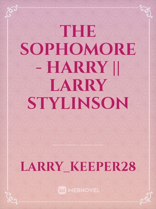 The Sophomore - Harry || Larry Stylinson Book