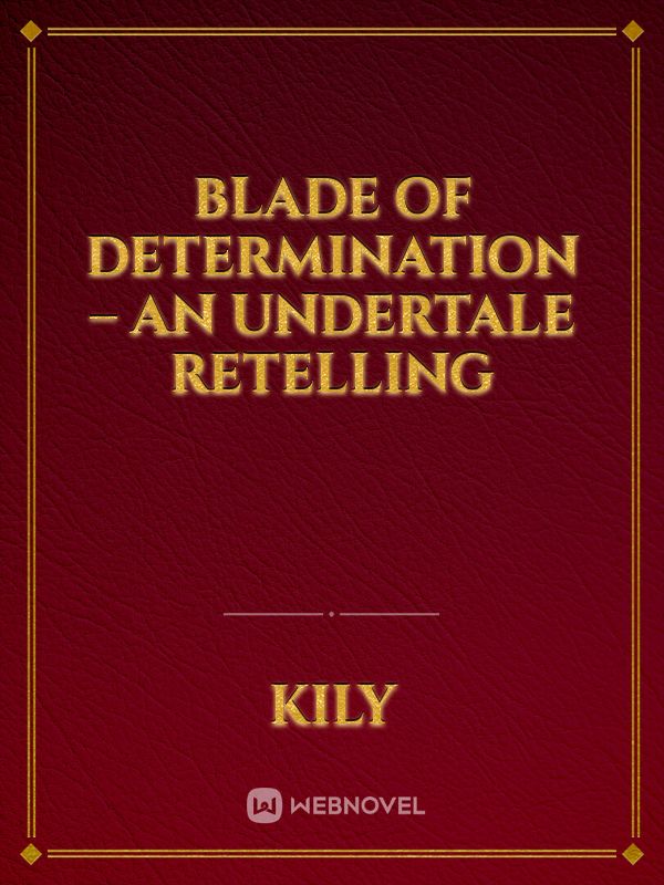 Blade of Determination – An Undertale Retelling