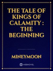 The Tale Of Kings Of Calamity : The Beginning Book