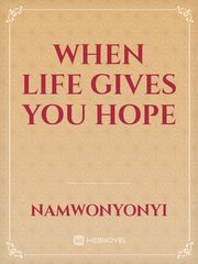 WHEN LIFE GIVES you hope Book