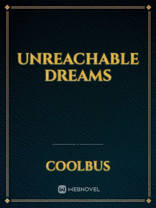 Unreachable Dreams