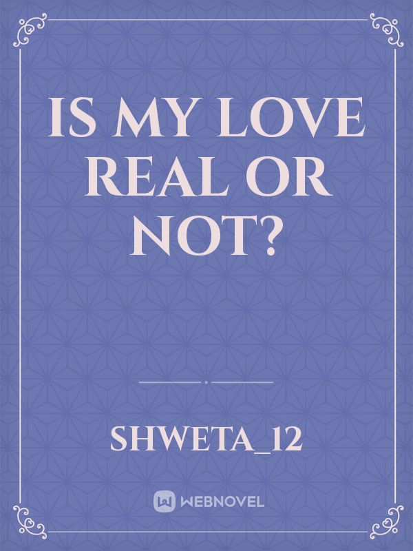 is my love real or not? Book