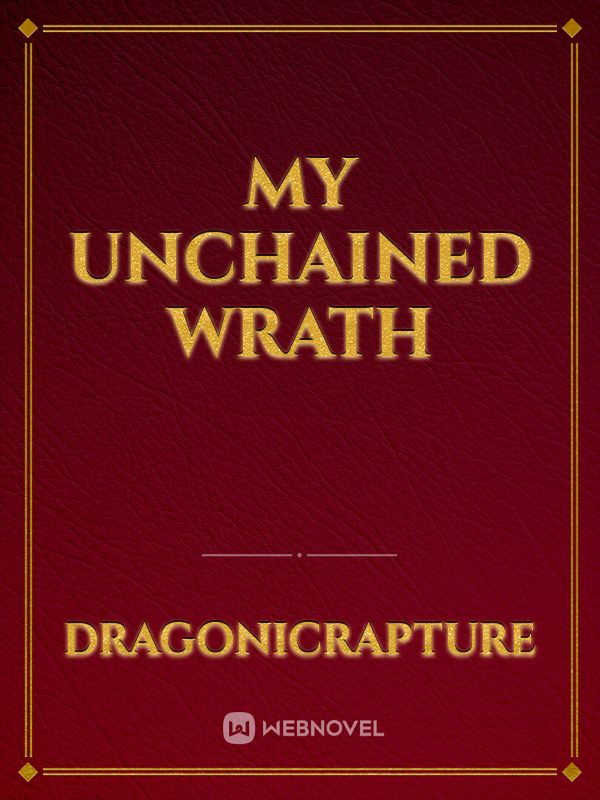 My Unchained Wrath