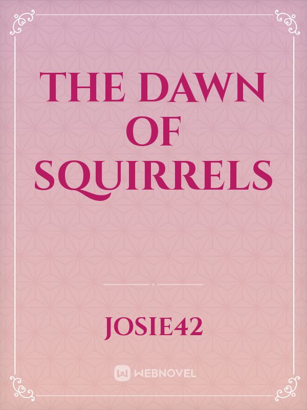 The Dawn of Squirrels