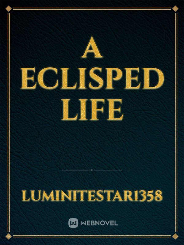 A eclisped life