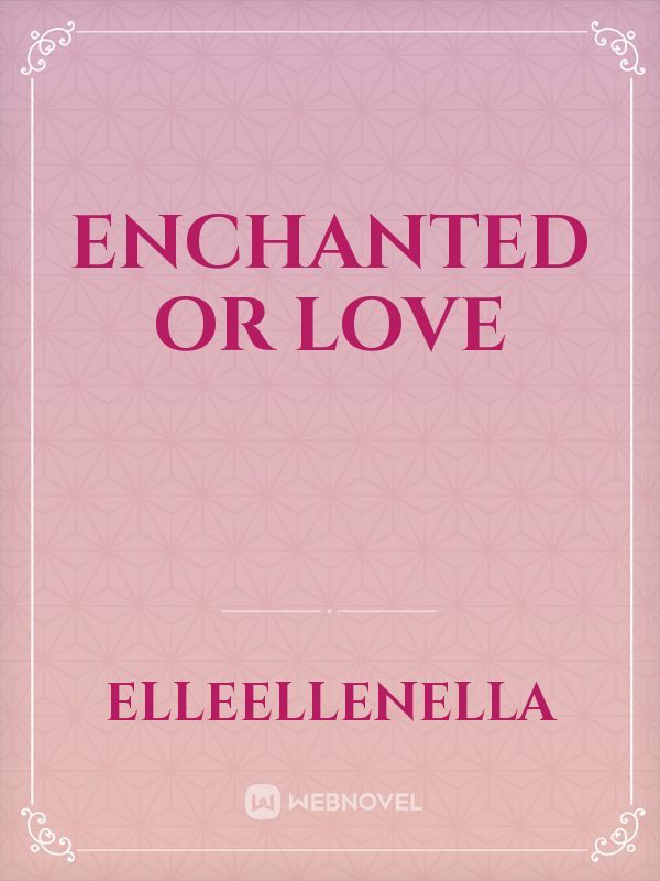 Enchanted or Love