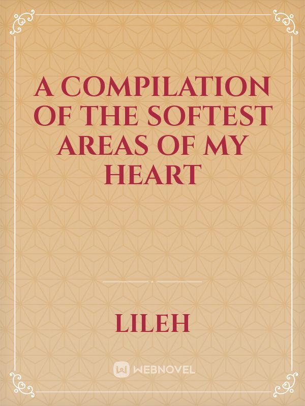 A Compilation of the Softest Areas of my Heart Book