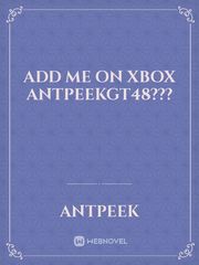 add me on Xbox antpeekgt48??? Book