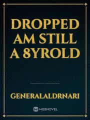 DROPPED am still a 8yrold Book