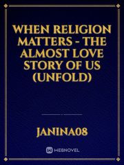 When Religion Matters - The Almost Love Story of us (unfold) Book