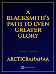 A Blacksmith’s Path To Even Greater Glory Book