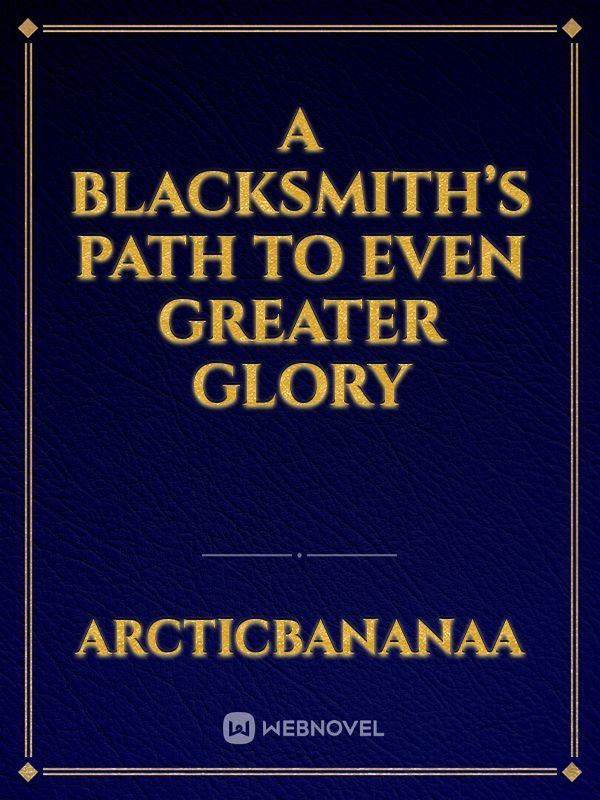 A Blacksmith’s Path To Even Greater Glory