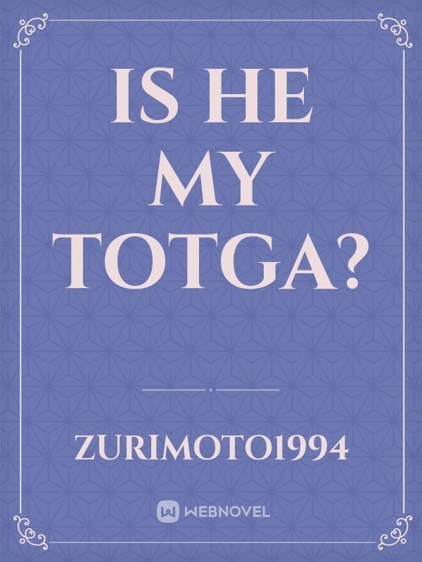Is he my TOTGA? Book