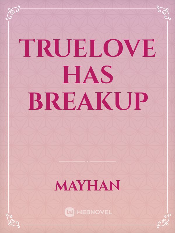 TrueLove Has BreakUp