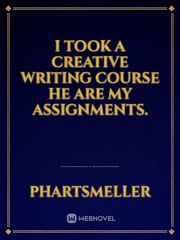 I took a creative writing course he are my assignments. Book