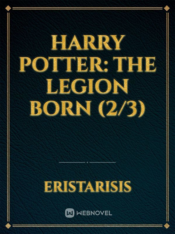 Harry Potter: The Legion Born (2/3)