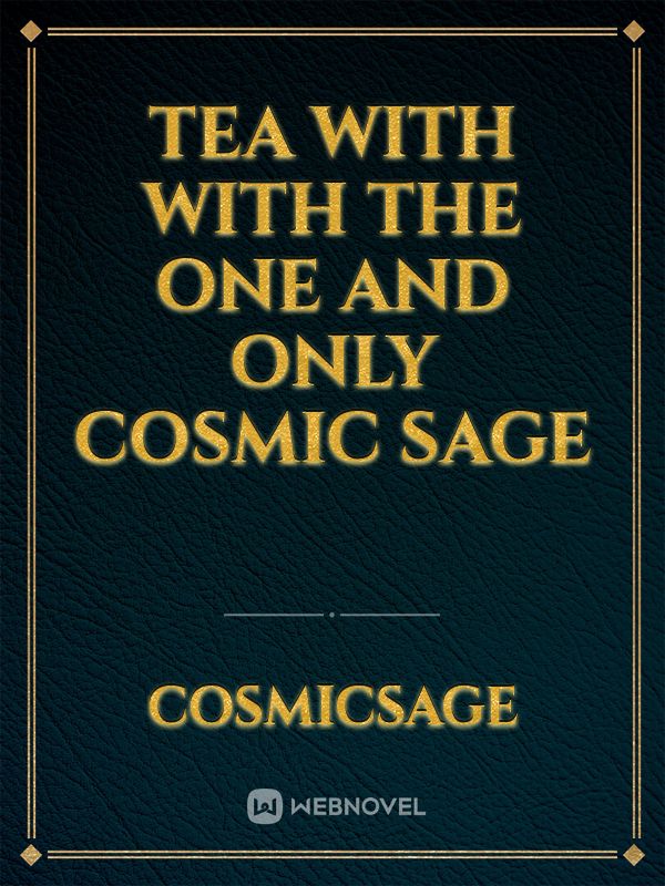 Tea with with the one and only Cosmic Sage