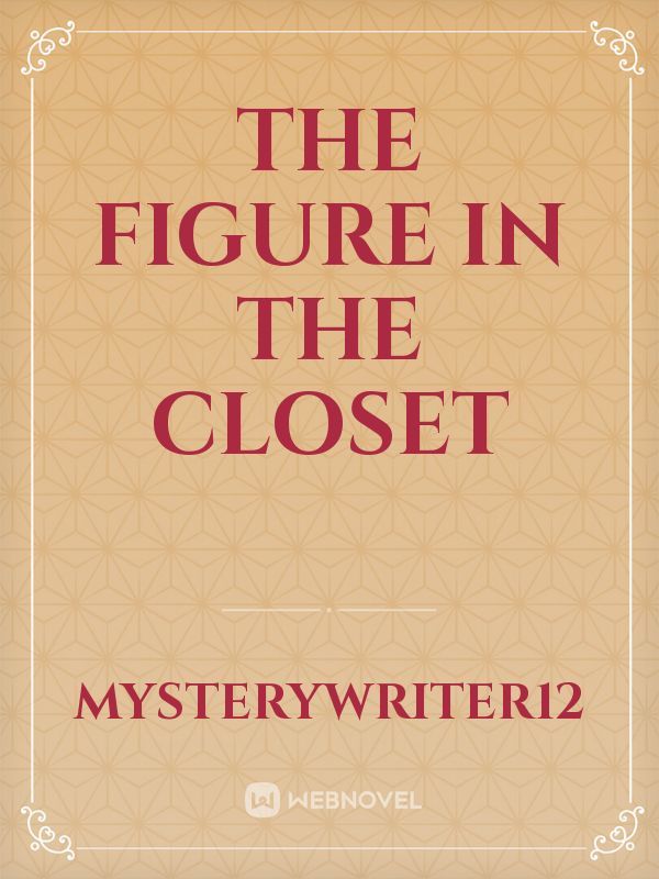 The Figure in The Closet