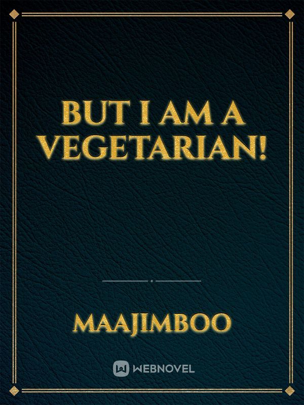 But I am a vegetarian!